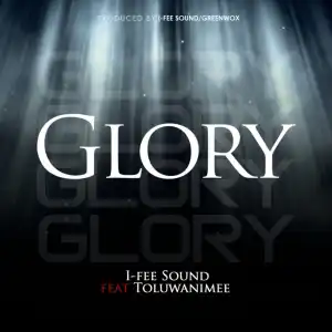 I-Fee Sound - Glory ft. Toluwanimee